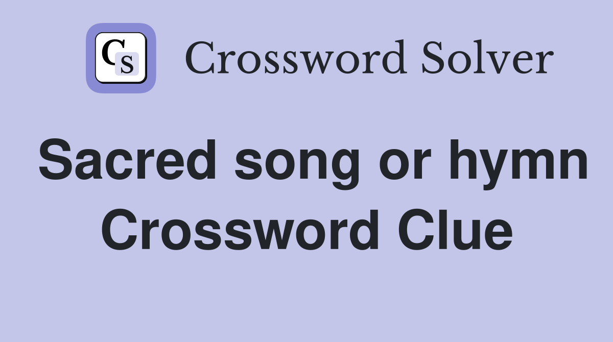 Sacred song or hymn Crossword Clue Answers Crossword Solver